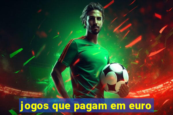 jogos que pagam em euro